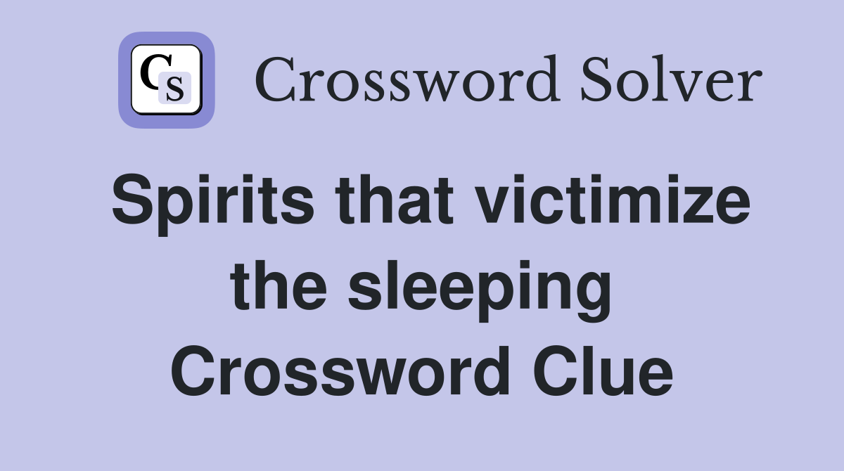 Spirits that victimize the sleeping Crossword Clue
