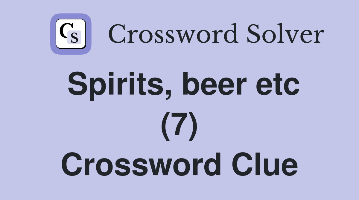 Spirits, beer etc (7) Crossword Clue