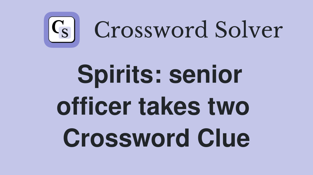 Spirits: senior officer takes two  Crossword Clue