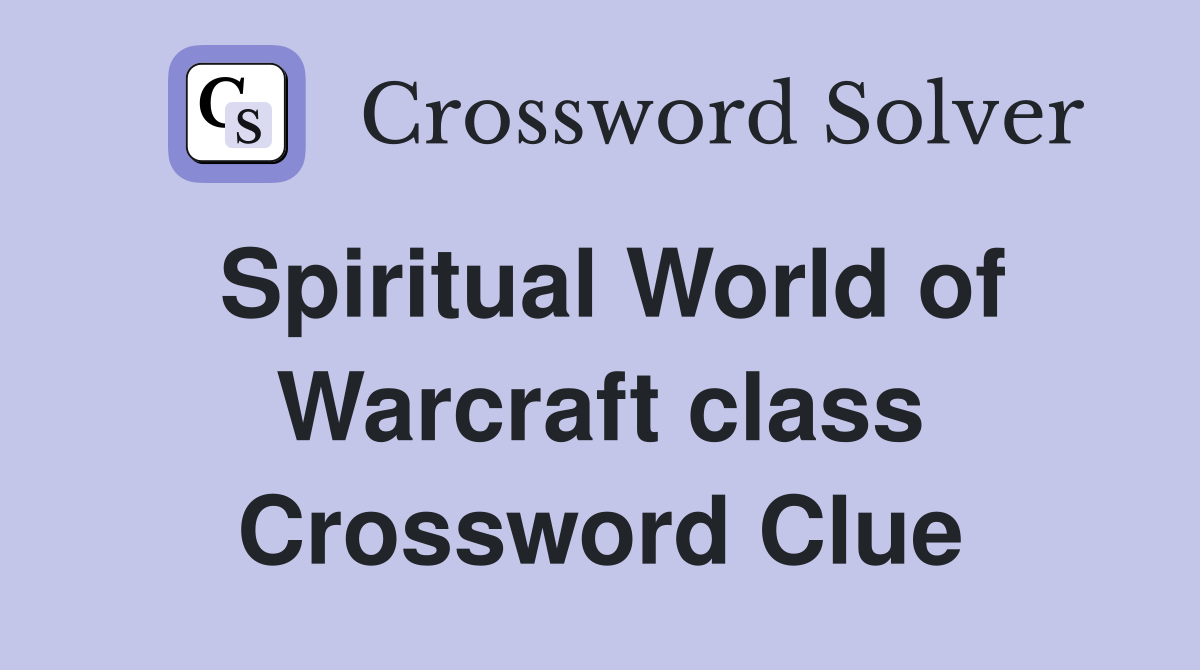 Spiritual World of Warcraft class Crossword Clue