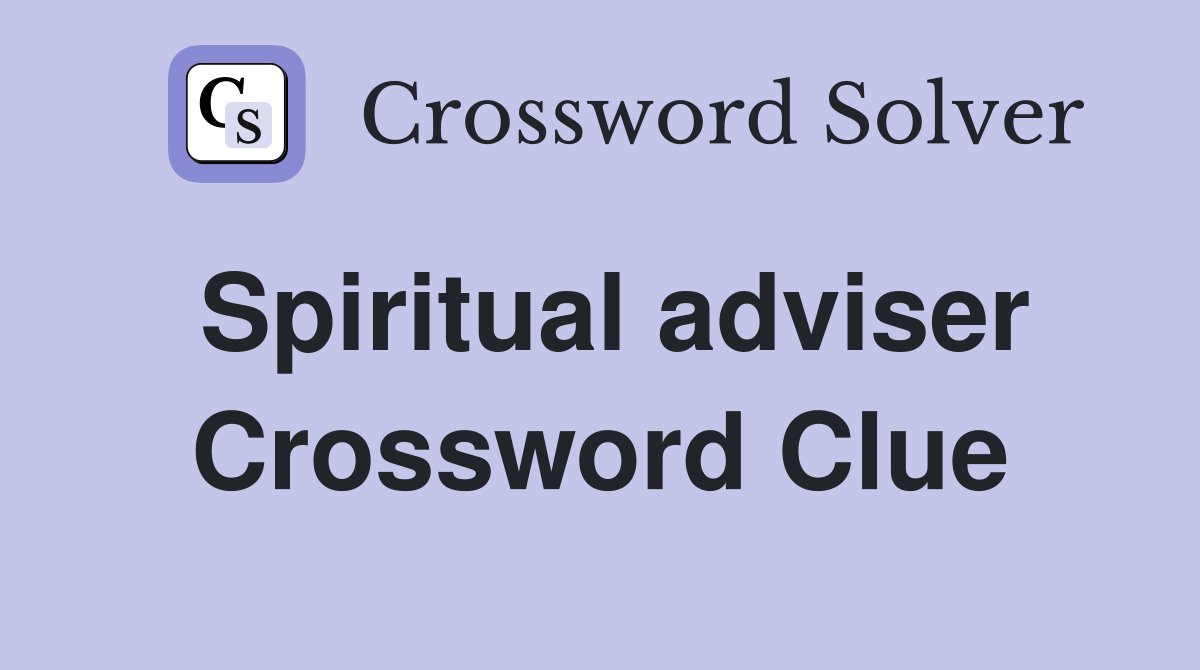 Spiritual adviser Crossword Clue