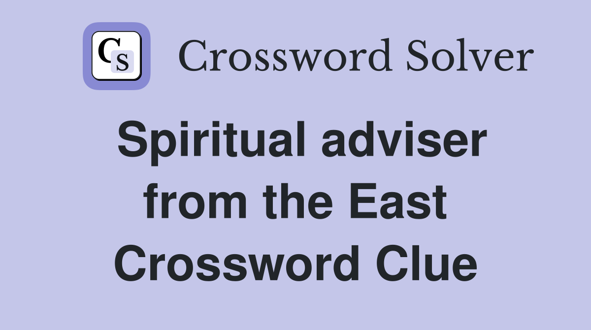 Spiritual adviser from the East Crossword Clue