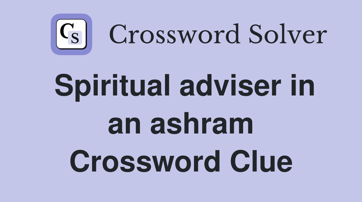 Spiritual adviser in an ashram Crossword Clue