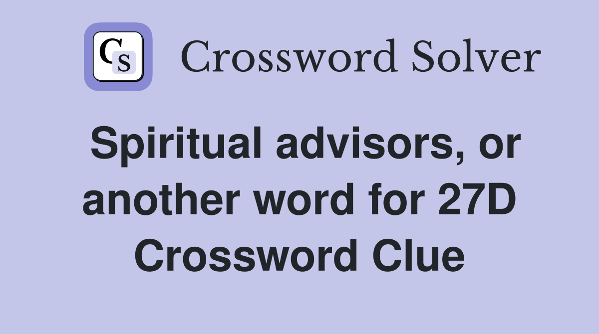 Spiritual advisors, or another word for 27D Crossword Clue