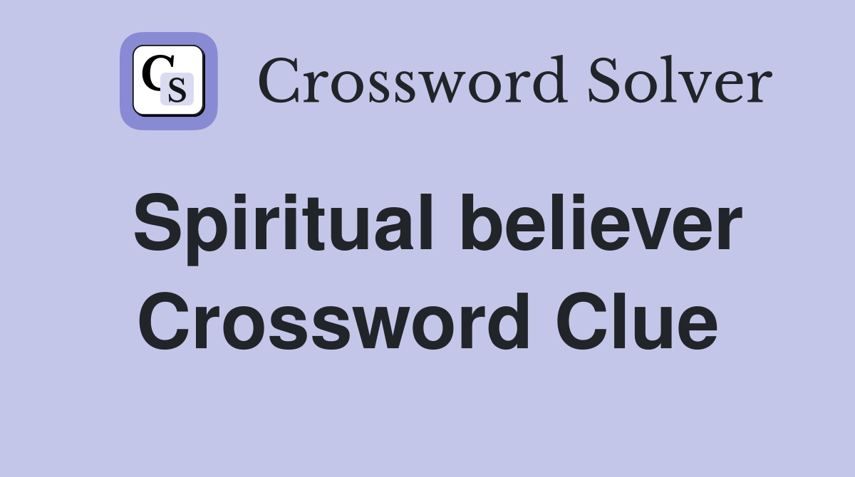 Spiritual believer Crossword Clue