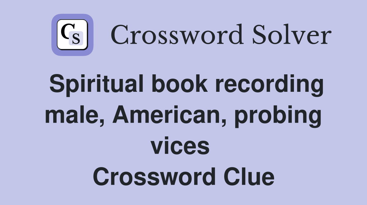 Spiritual book recording male, American, probing vices  Crossword Clue