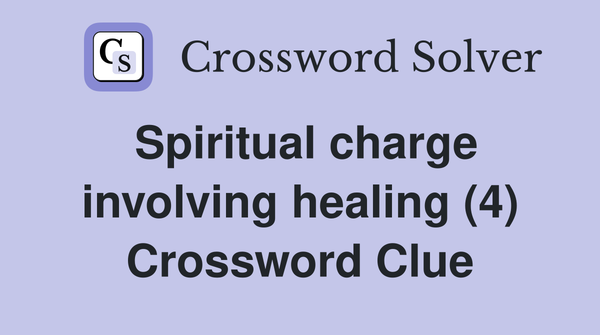 Spiritual charge involving healing (4) Crossword Clue