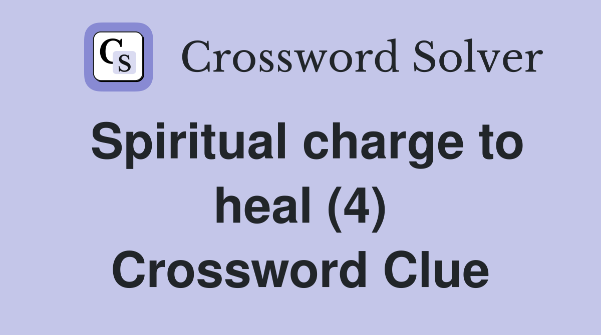 Spiritual charge to heal (4) Crossword Clue