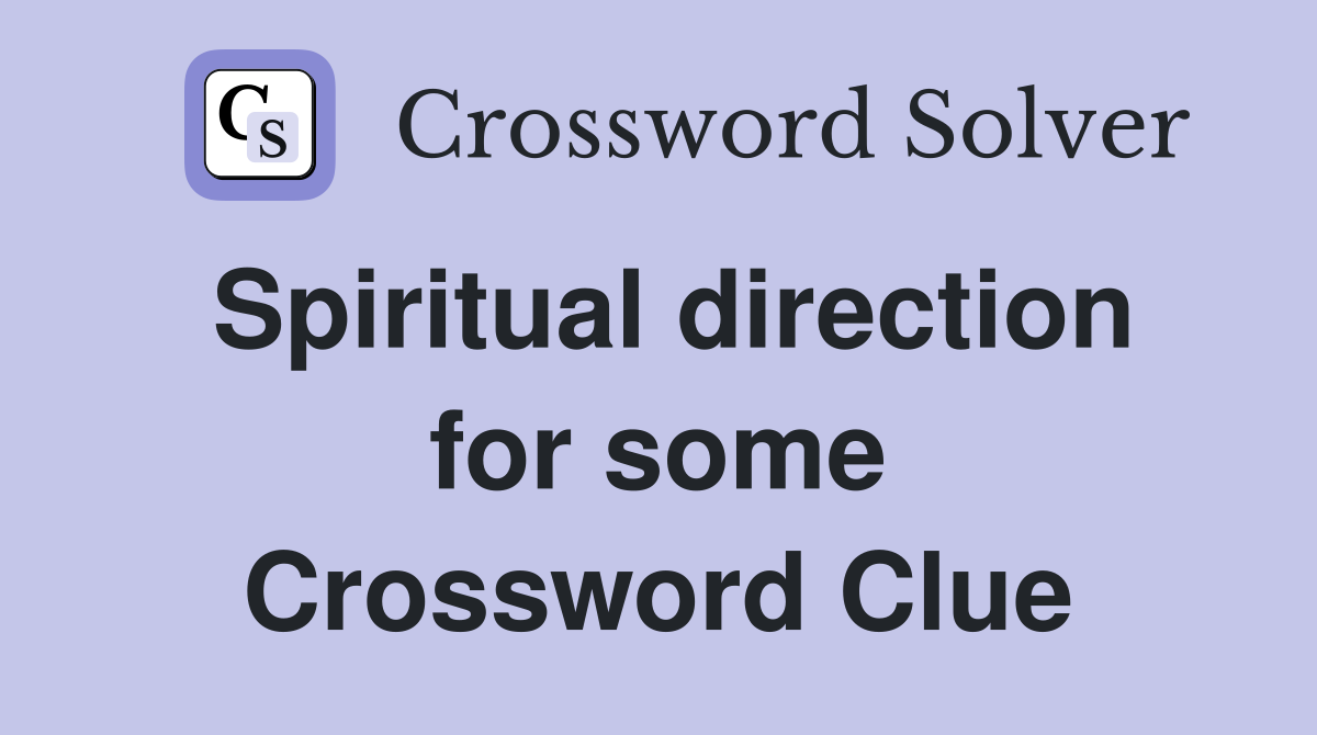 Spiritual direction for some Crossword Clue