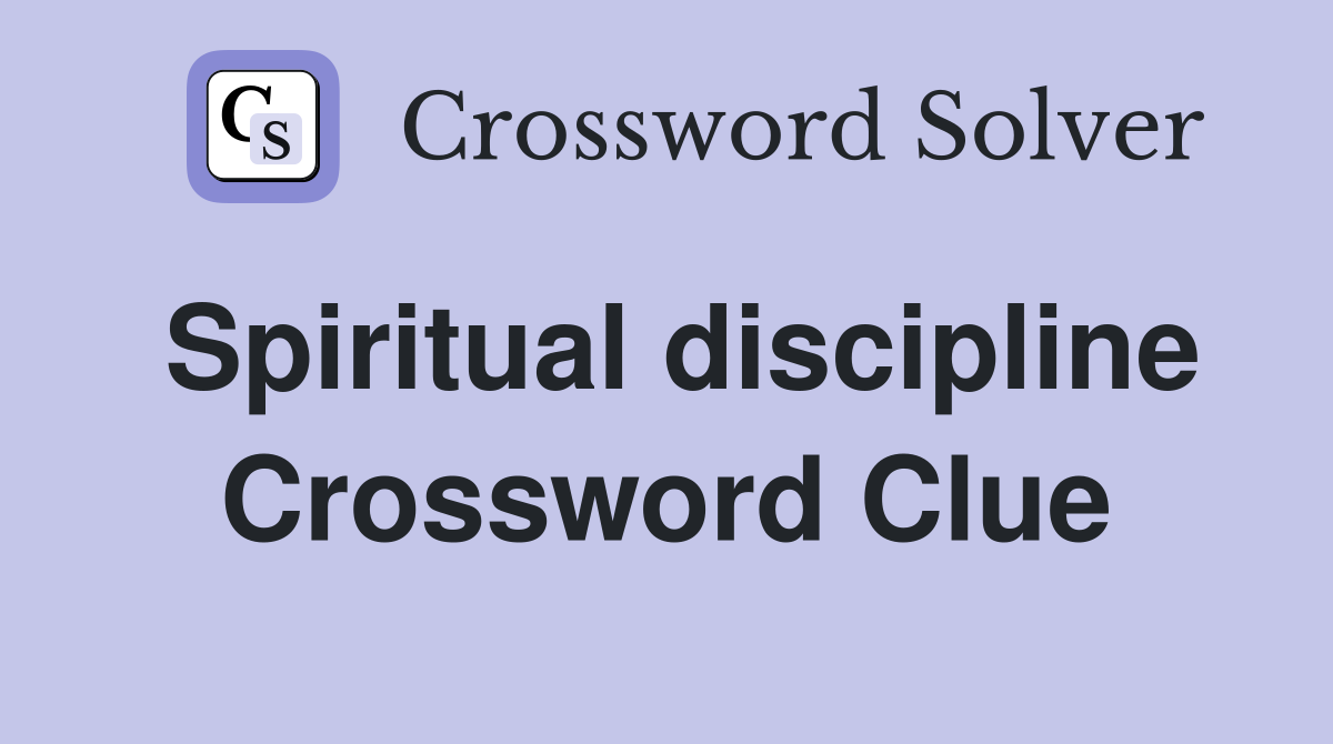 Spiritual discipline Crossword Clue