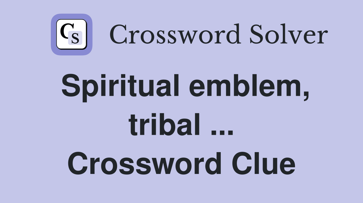 Spiritual emblem, tribal ... Crossword Clue