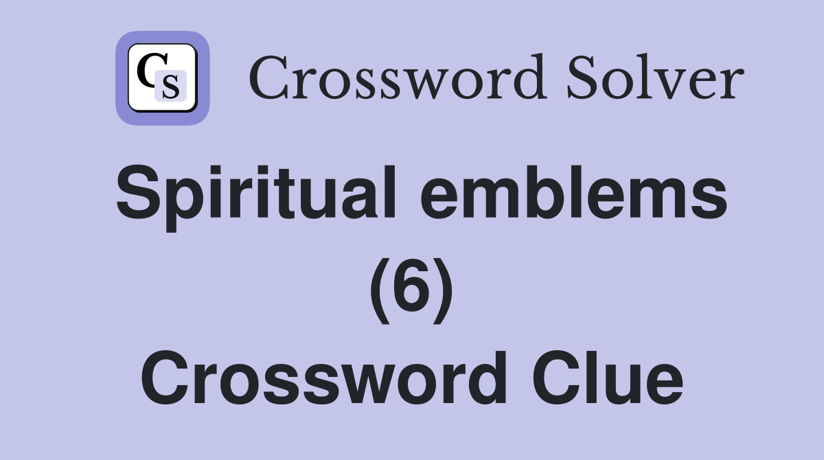Spiritual emblems (6) Crossword Clue