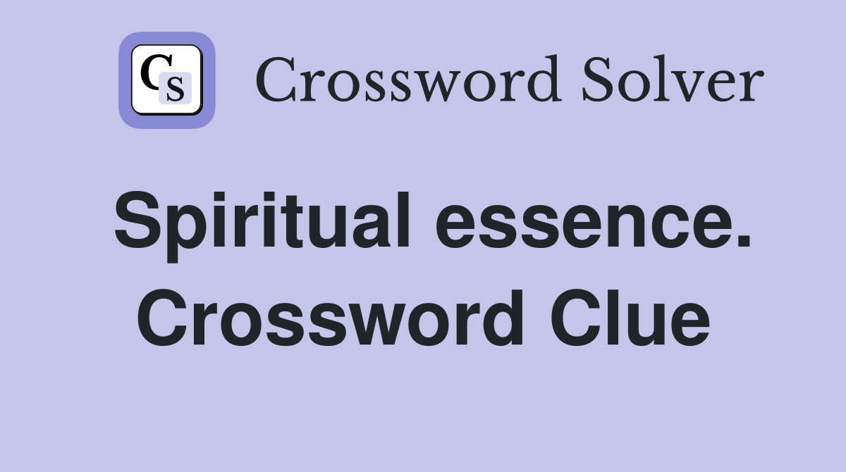 Spiritual essence. Crossword Clue