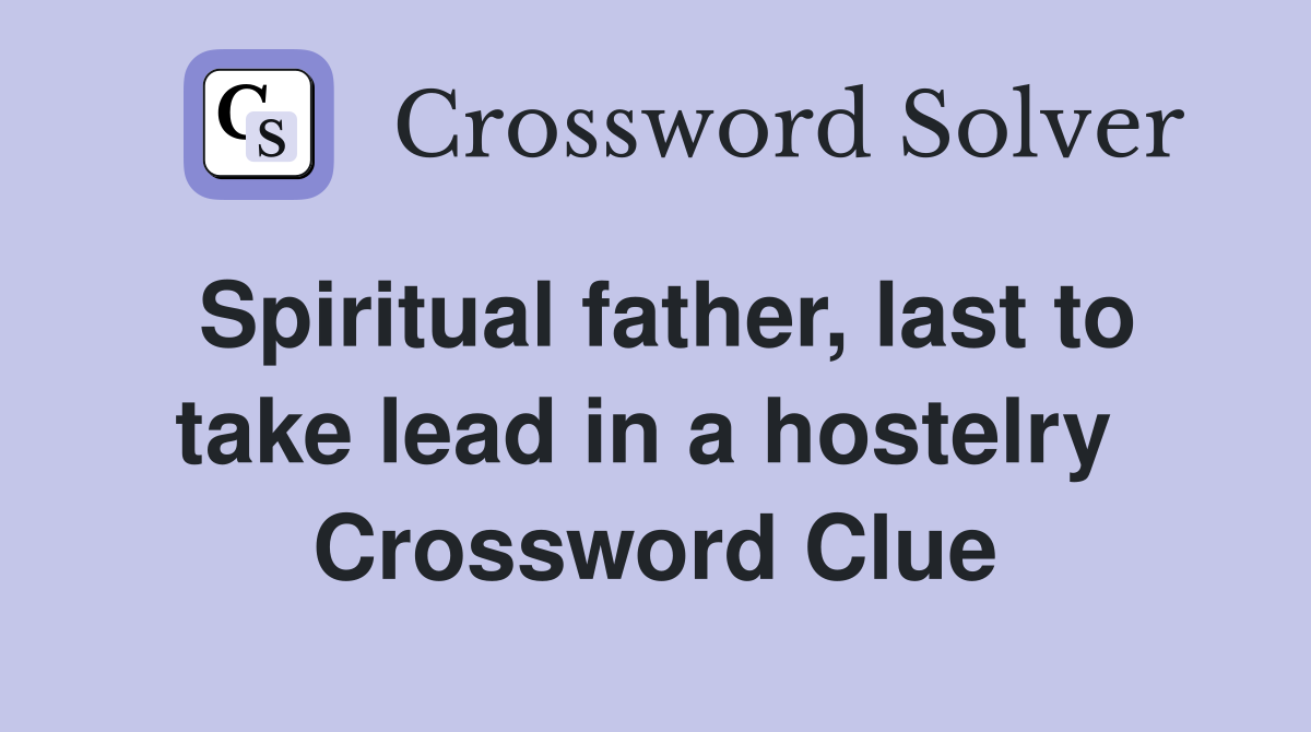 Spiritual father, last to take lead in a hostelry  Crossword Clue