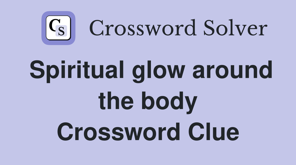 Spiritual glow around the body Crossword Clue