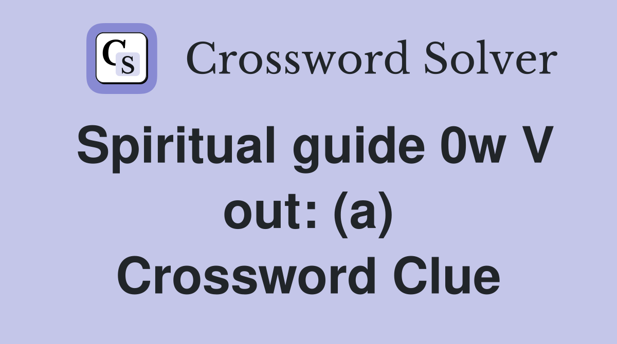 Spiritual guide 0w V out: (a) Crossword Clue