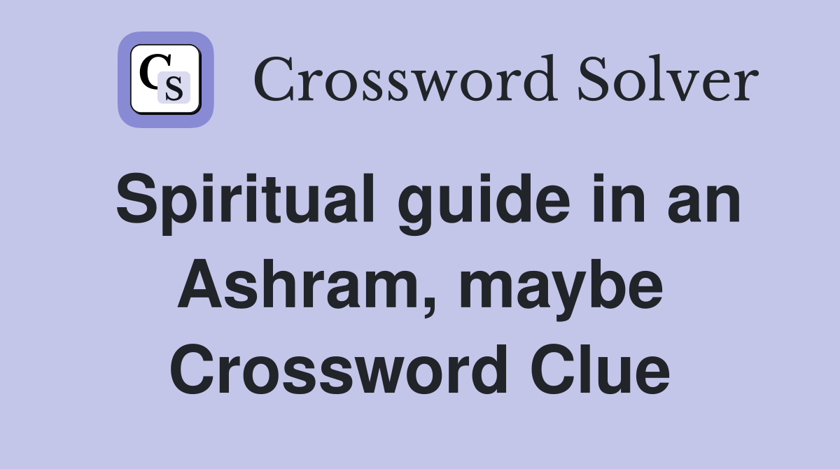 Spiritual guide in an Ashram, maybe Crossword Clue
