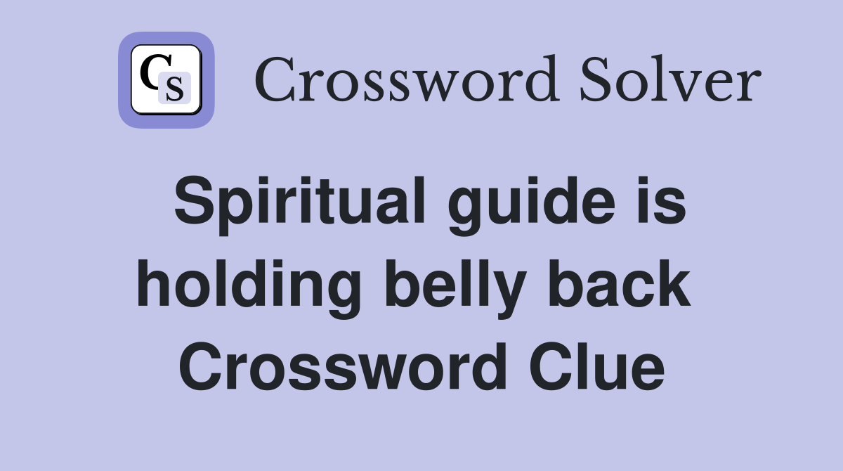 Spiritual guide is holding belly back  Crossword Clue