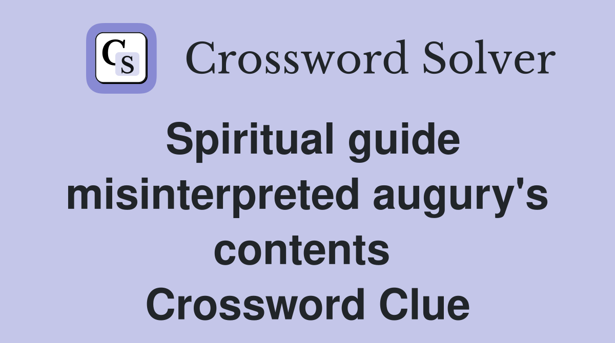 Spiritual guide misinterpreted augury's contents  Crossword Clue