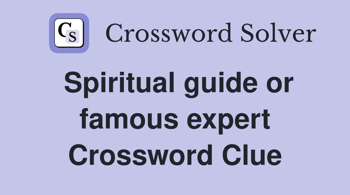 Spiritual guide or famous expert Crossword Clue