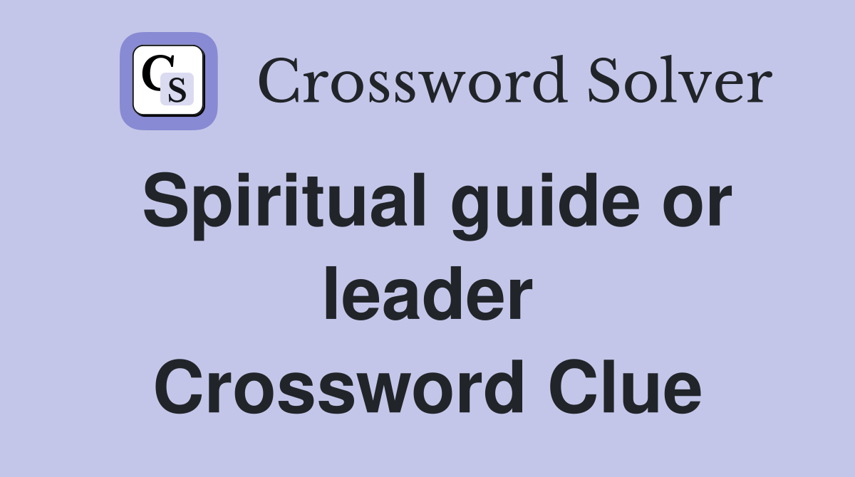 Spiritual guide or leader Crossword Clue