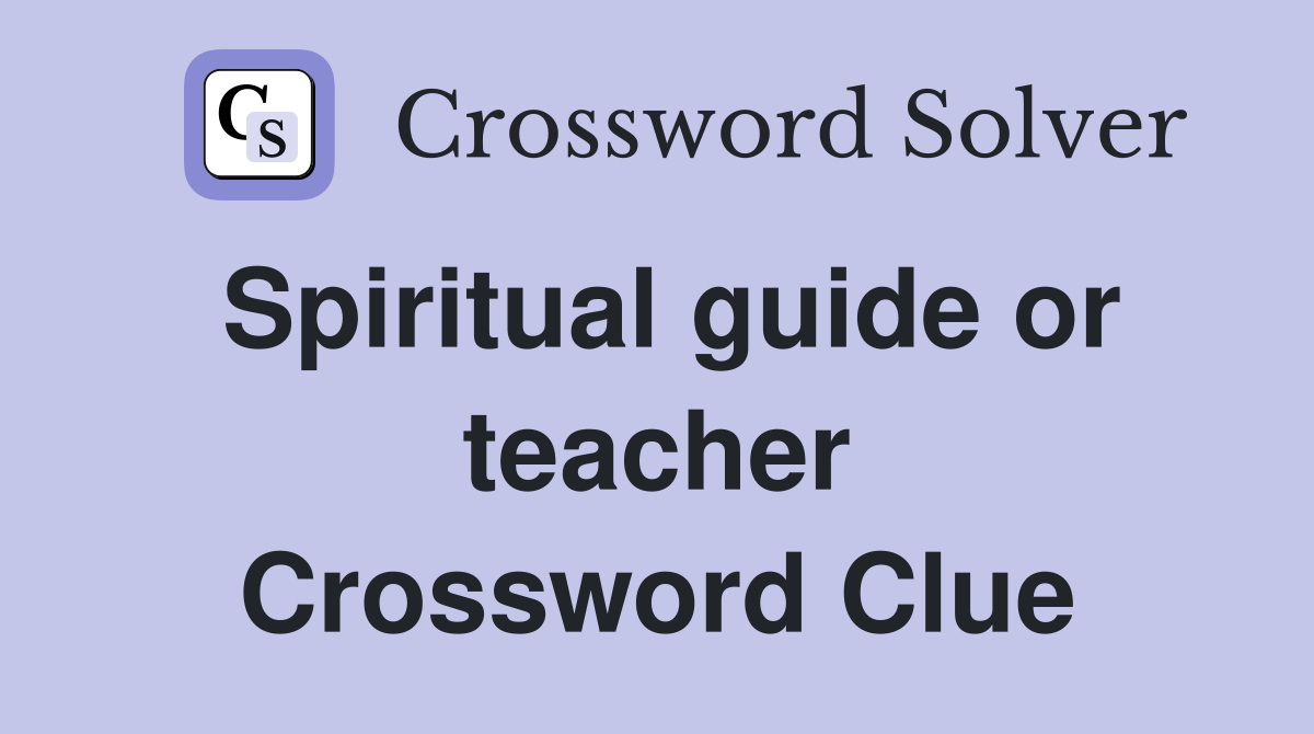 Spiritual guide or teacher Crossword Clue