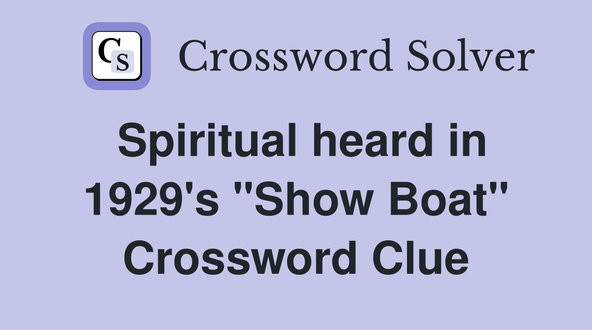 Spiritual heard in 1929's "Show Boat" Crossword Clue