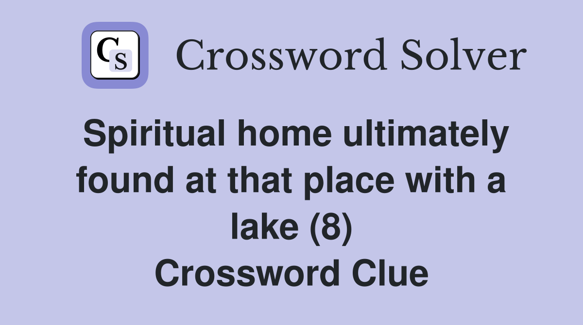 Spiritual home ultimately found at that place with a lake (8) Crossword Clue