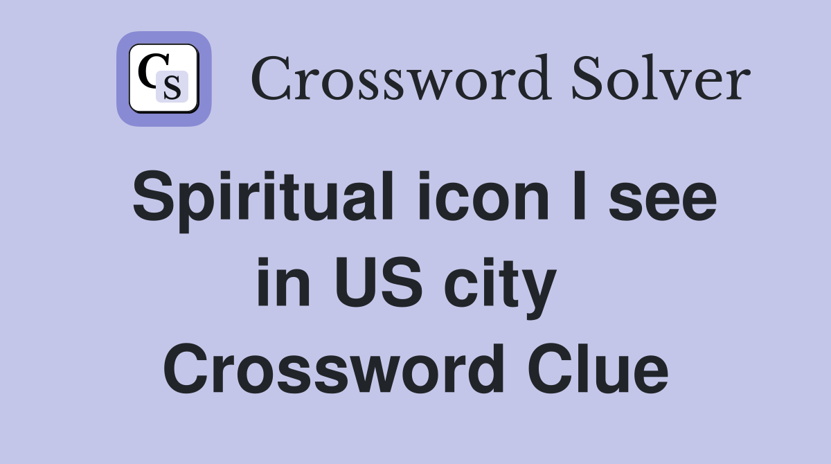 Spiritual icon I see in US city  Crossword Clue