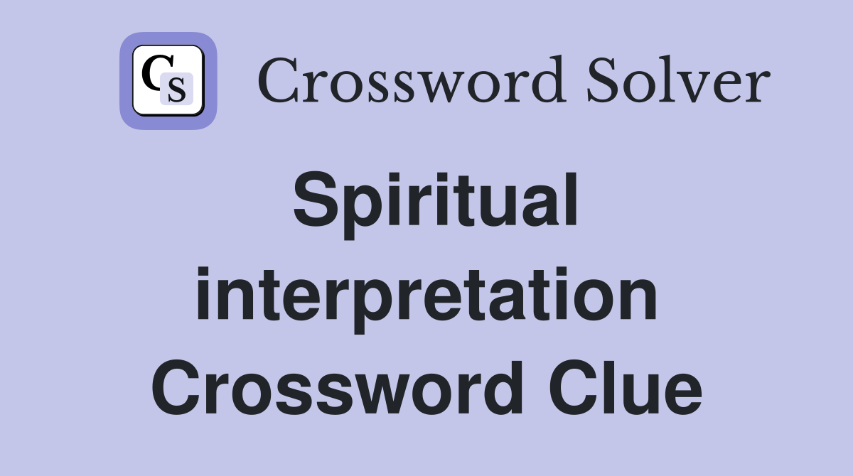 Spiritual interpretation Crossword Clue