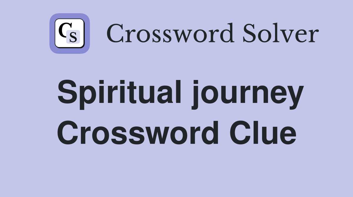 Spiritual journey Crossword Clue