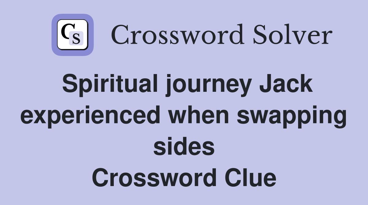 Spiritual journey Jack experienced when swapping sides Crossword Clue
