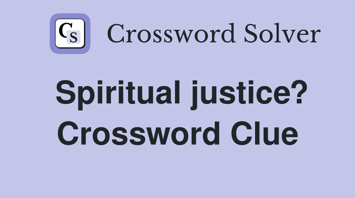 Spiritual justice? Crossword Clue