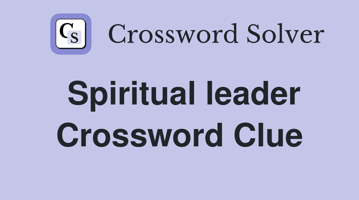 Spiritual leader Crossword Clue Answers Crossword Solver