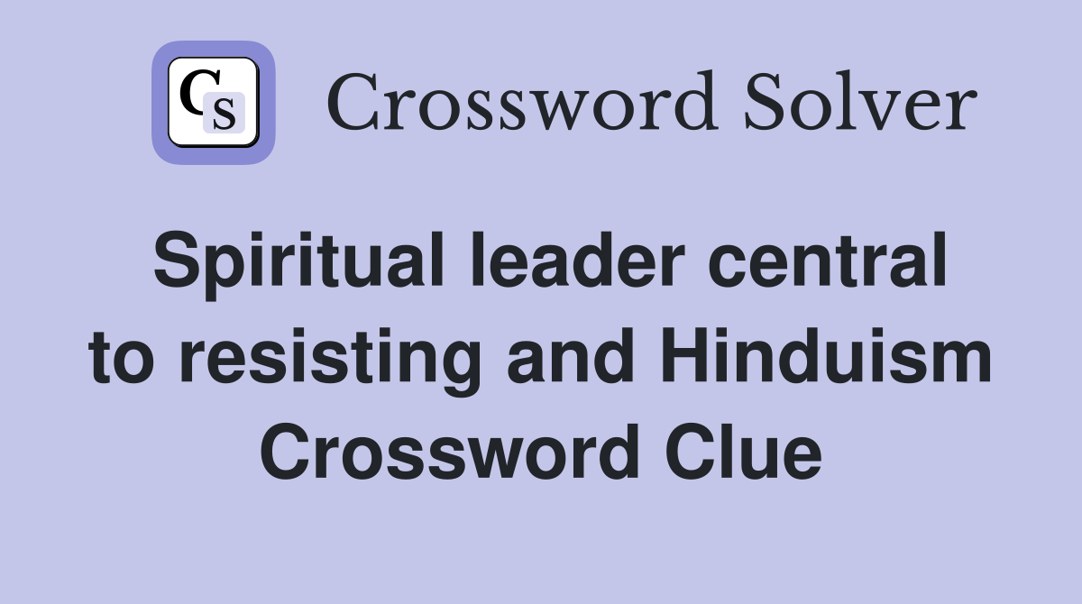 Spiritual leader central to resisting and Hinduism Crossword Clue