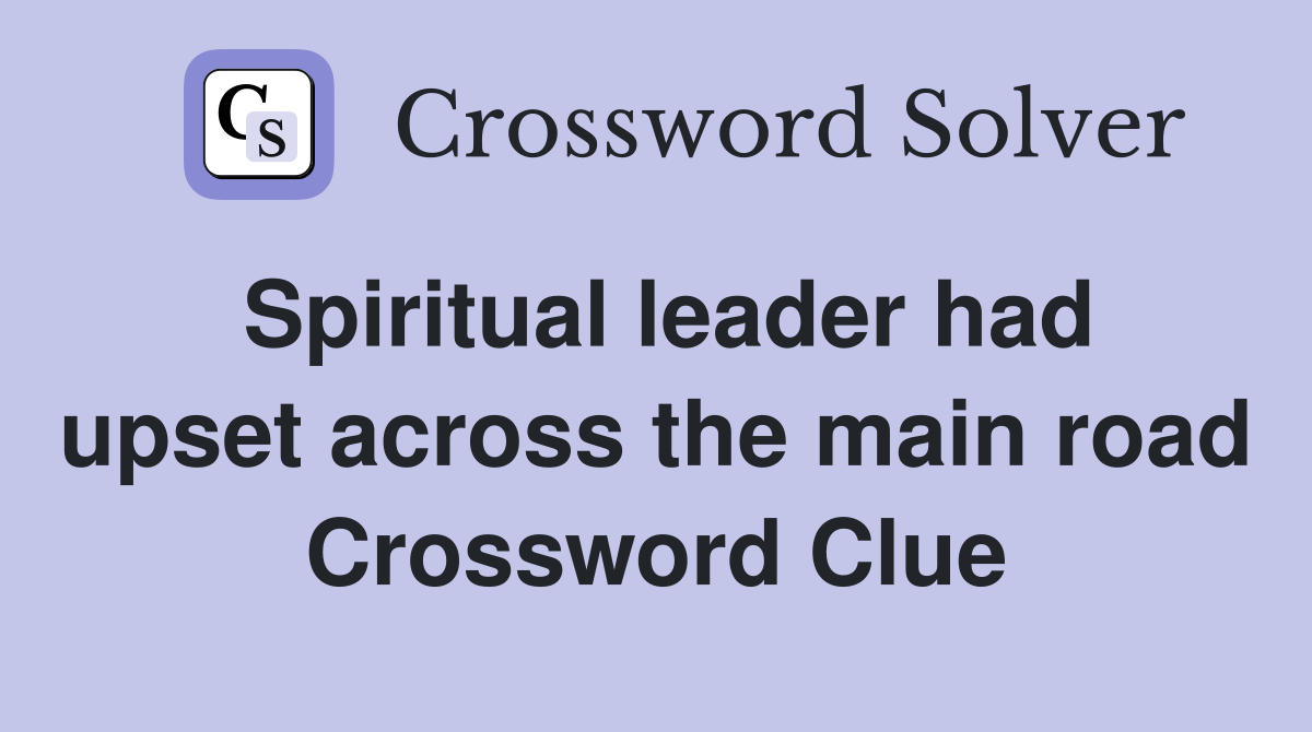 Spiritual leader had upset across the main road Crossword Clue