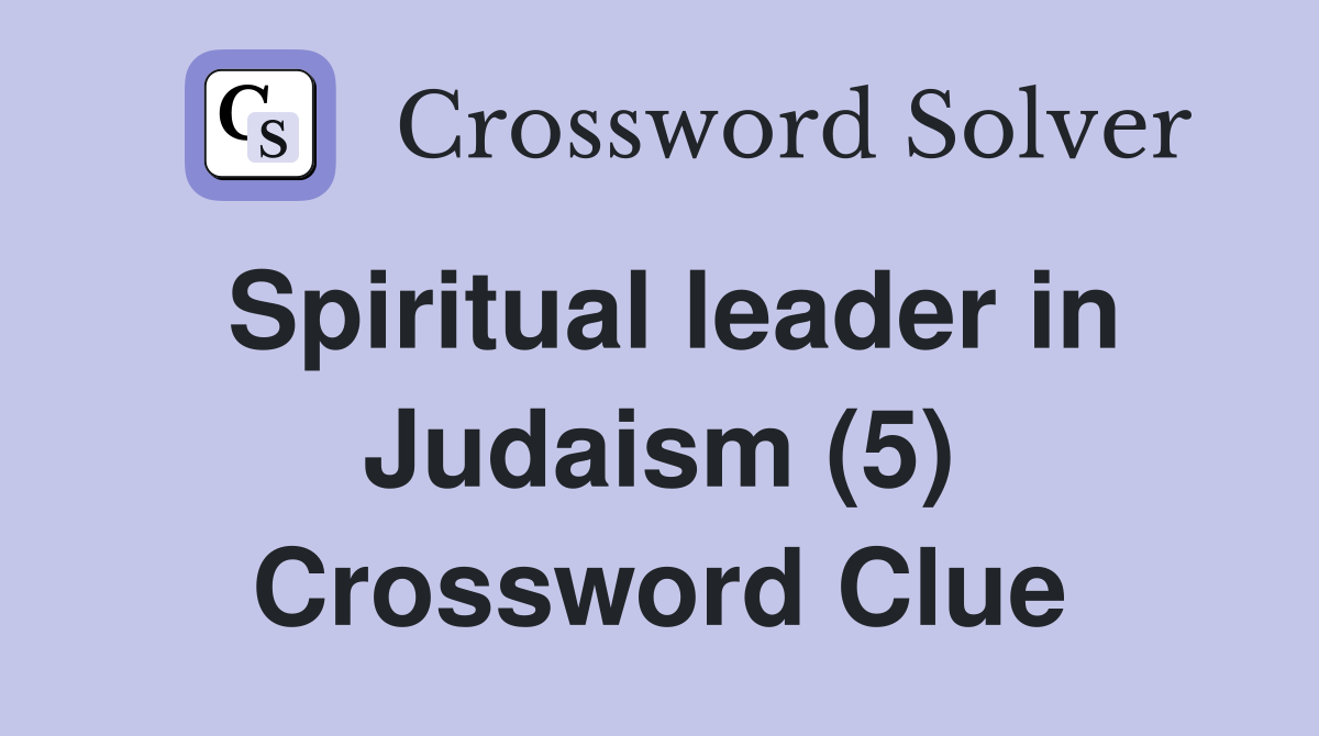 Spiritual leader in Judaism (5) Crossword Clue