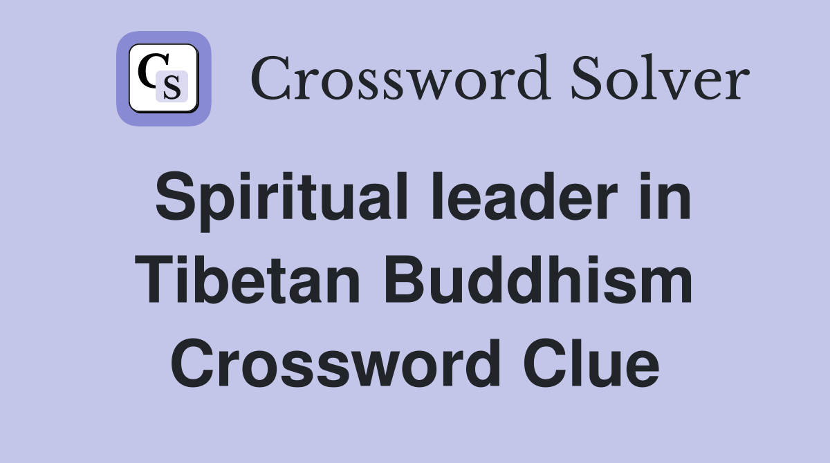 Spiritual leader in Tibetan Buddhism Crossword Clue