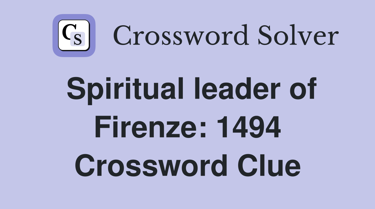 Spiritual leader of Firenze: 1494 Crossword Clue