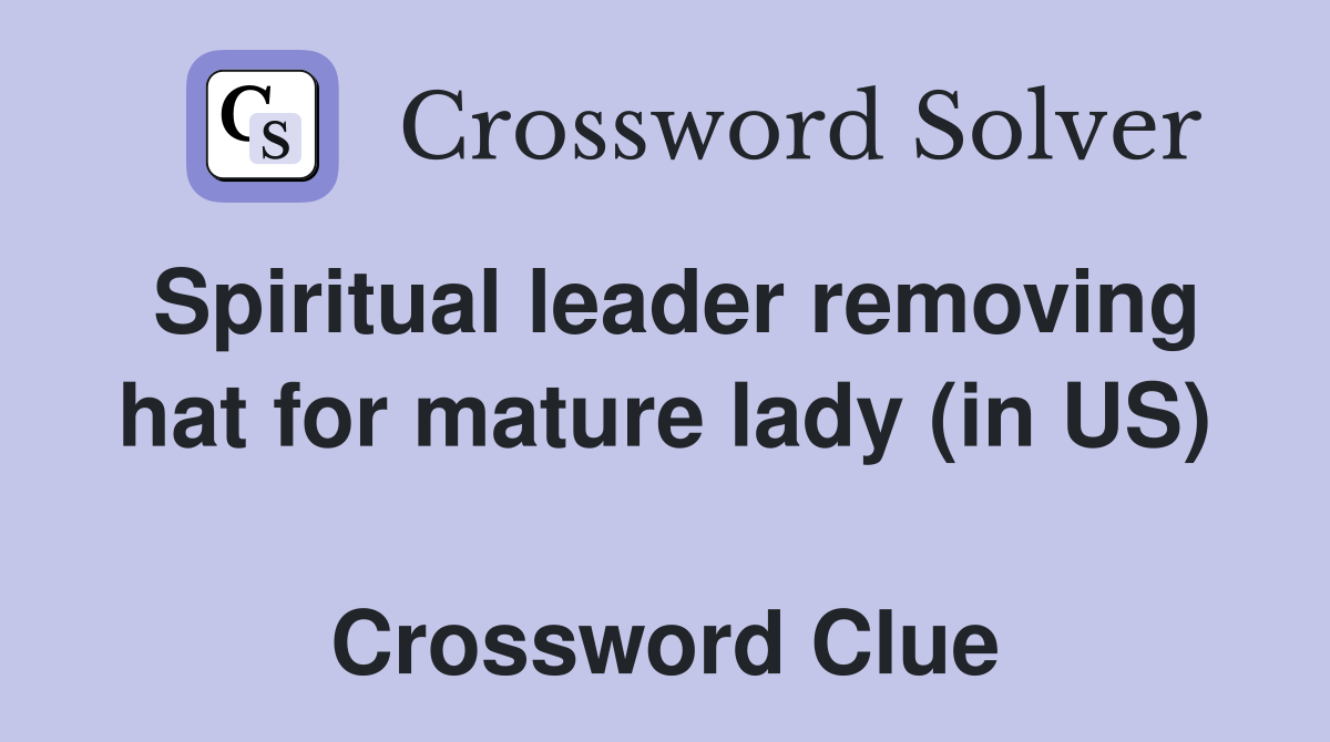 Spiritual leader removing hat for mature lady (in US)  Crossword Clue