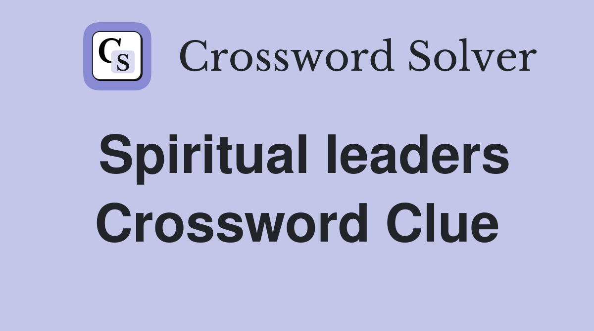 Spiritual leaders Crossword Clue