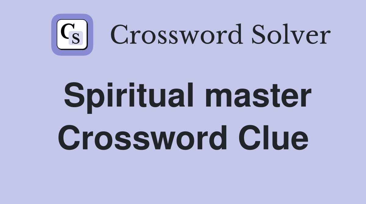 Spiritual master Crossword Clue