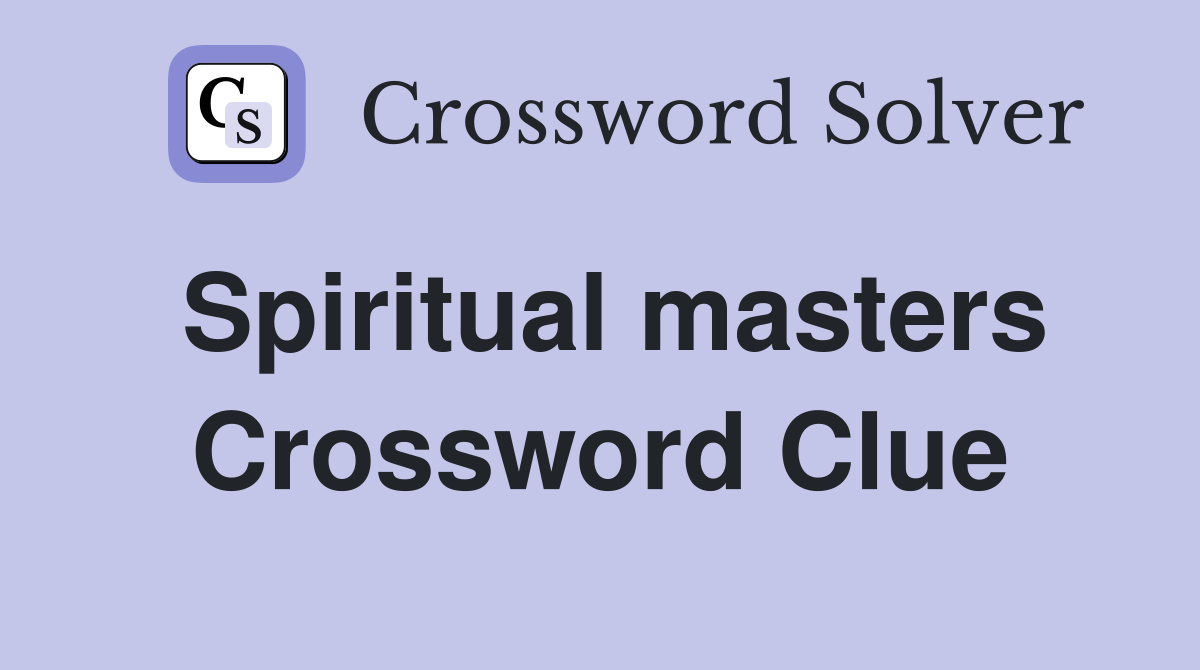 Spiritual masters Crossword Clue