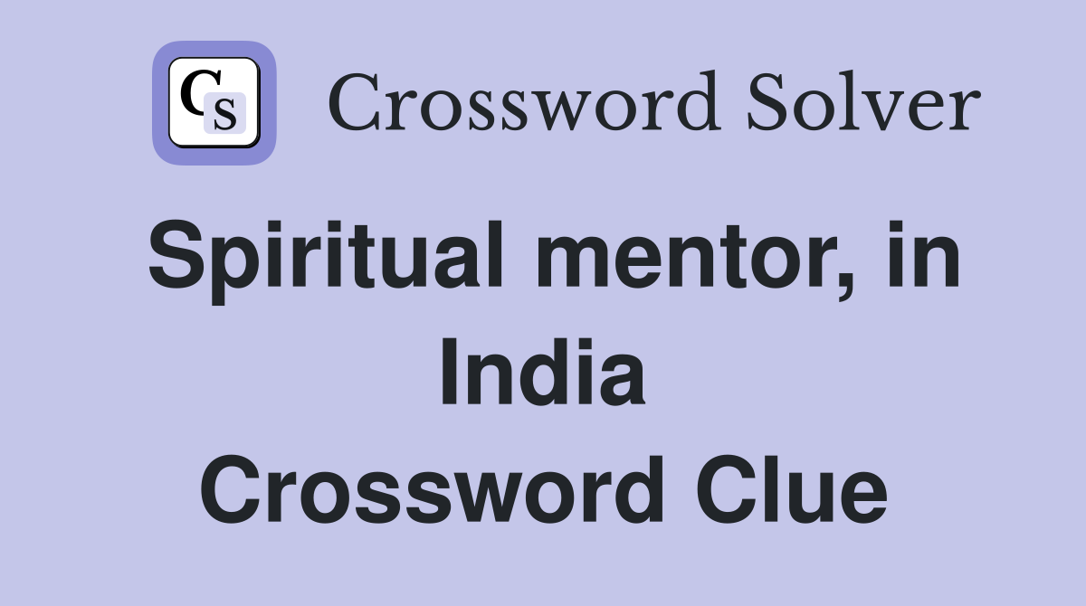 Spiritual mentor, in India Crossword Clue