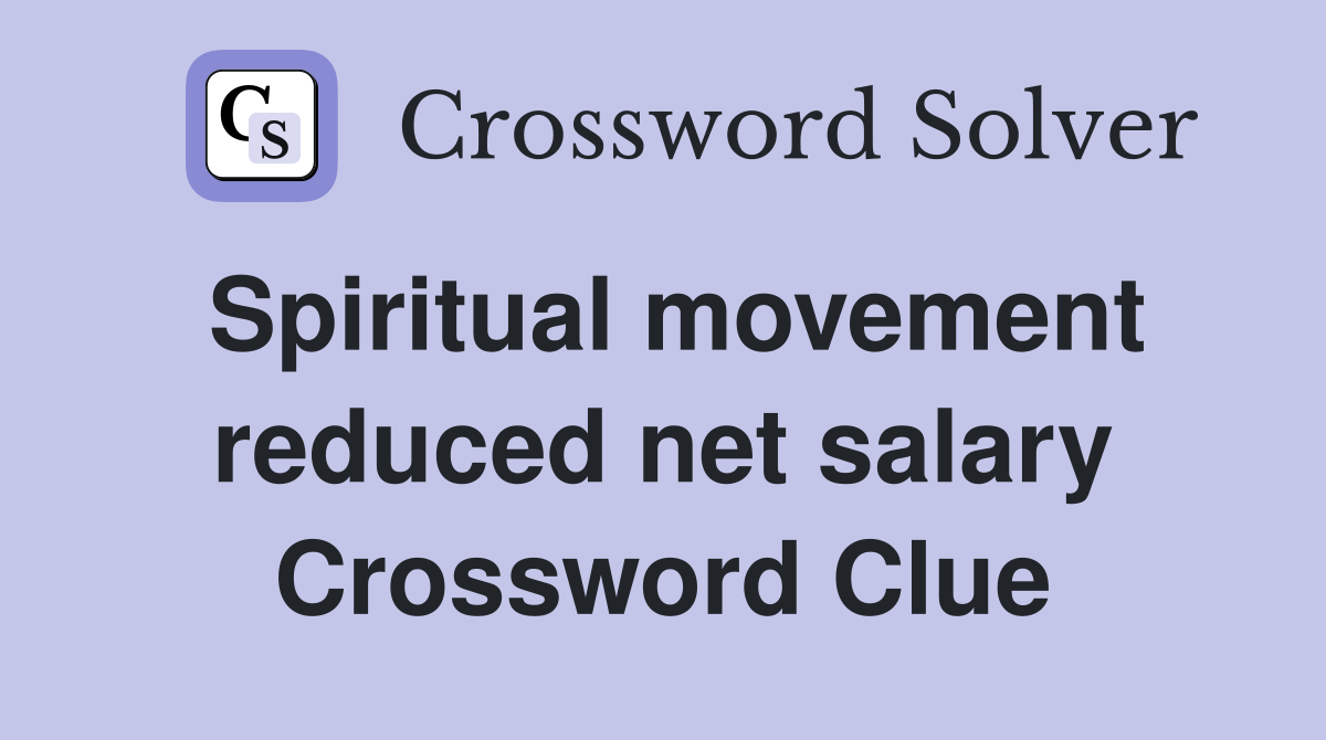 Spiritual movement reduced net salary Crossword Clue