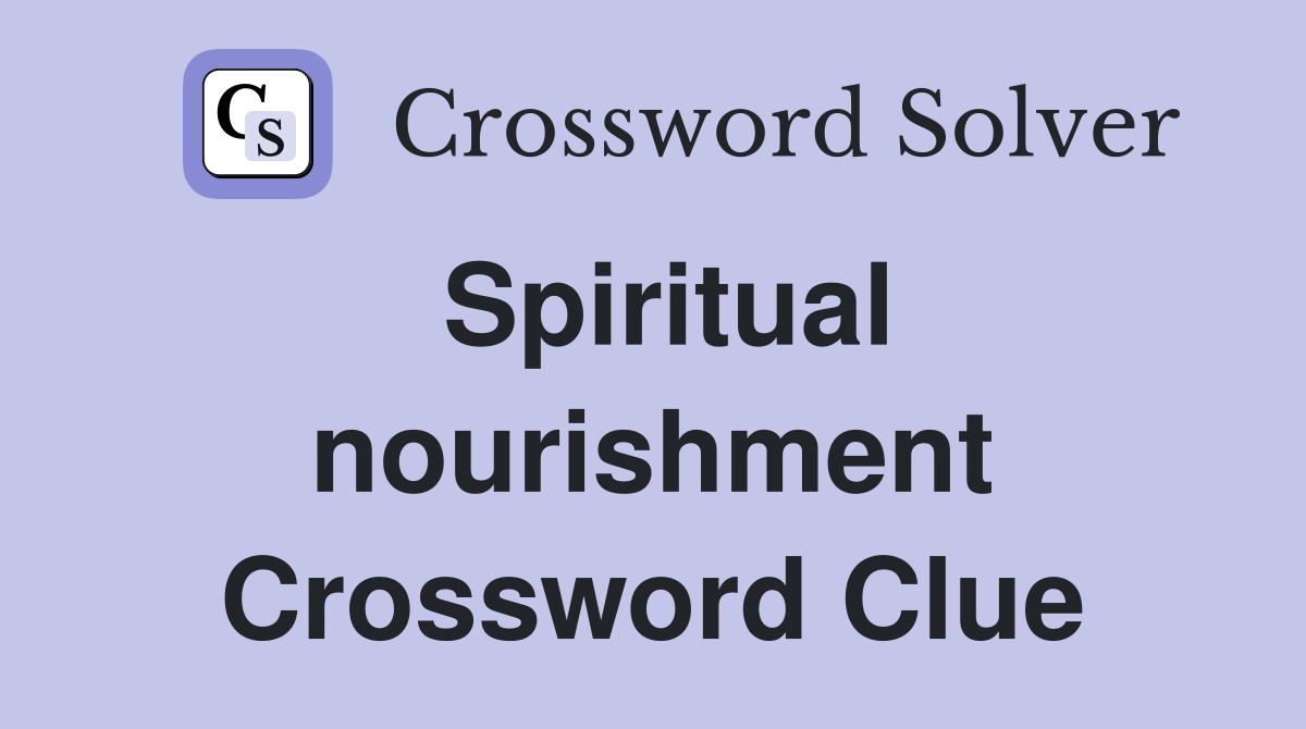Spiritual nourishment Crossword Clue