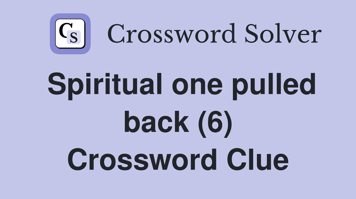 Spiritual one pulled back (6) Crossword Clue