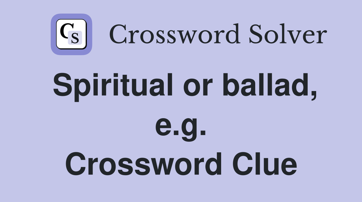 Spiritual or ballad, e.g. Crossword Clue