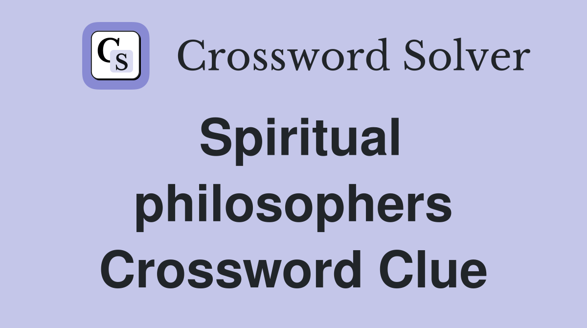 Spiritual philosophers Crossword Clue