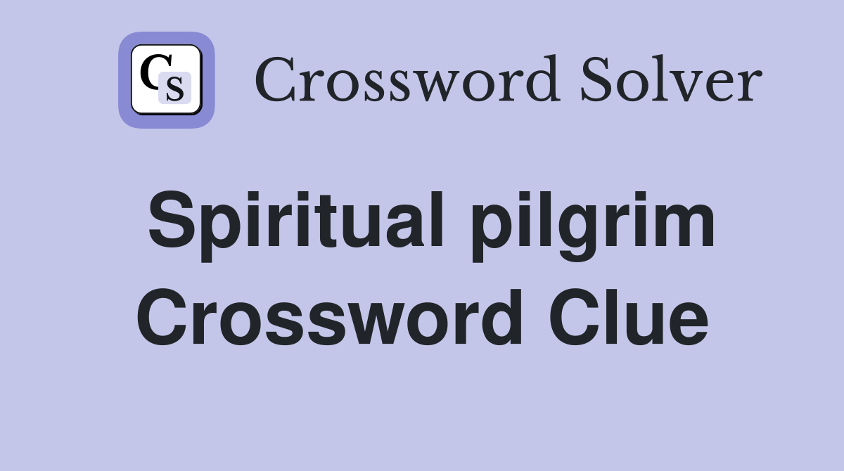 Spiritual pilgrim Crossword Clue